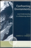 Confronting Environments: Local Understanding in a Globalizing World : Local Understanding in a Globalizing World (Globalization and the Environment) артикул 11126b.