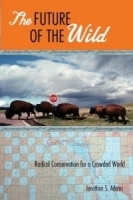 The Future of the Wild : Radical Conservation for a Crowded World артикул 11129b.