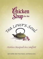 Chicken Soup for the Tea Lovers Soul: Stories Steeped in Comfort артикул 11145b.